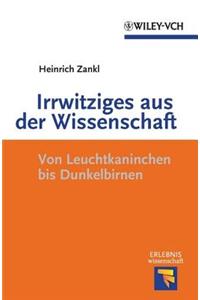 Irrwitziges aus der Wissenschaft: Von Dunkelbirnen und Leuchtkaninchen (Erlebnis Wissenschaft)