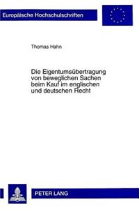 Die Eigentumsuebertragung von beweglichen Sachen beim Kauf im englischen und deutschen Recht