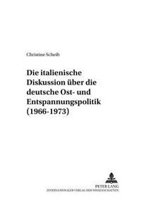 Italienische Diskussion Ueber Die Deutsche Ost- Und Entspannungspolitik (1966-1973)