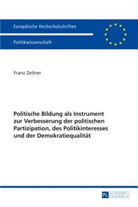 Politische Bildung ALS Instrument Zur Verbesserung Der Politischen Partizipation, Des Politikinteresses Und Der Demokratiequalitaet