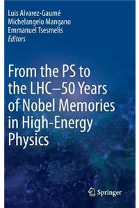 From the PS to the Lhc - 50 Years of Nobel Memories in High-Energy Physics