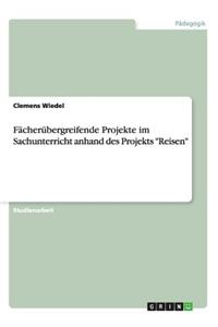 Fächerübergreifende Projekte im Sachunterricht anhand des Projekts 