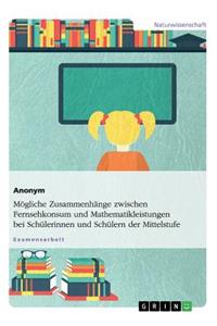 Mögliche Zusammenhänge zwischen Fernsehkonsum und Mathematikleistungen bei Schülerinnen und Schülern der Mittelstufe