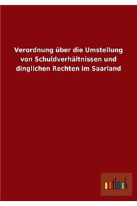 Verordnung über die Umstellung von Schuldverhältnissen und dinglichen Rechten im Saarland