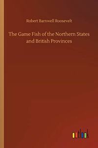 The Game Fish of the Northern States and British Provinces