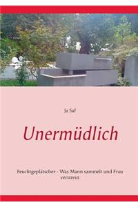 Unermüdlich