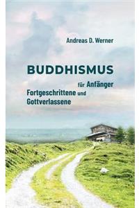 Buddhismus für Anfänger, Fortgeschrittene und Gottverlassene