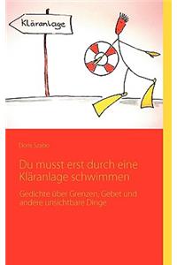 Du musst erst durch eine Kläranlage schwimmen