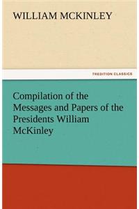 Compilation of the Messages and Papers of the Presidents William McKinley, Messages, Proclamations, and Executive Orders Relating to the Spanish-Ameri