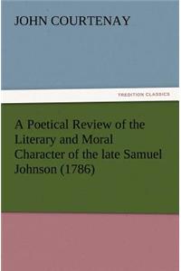 Poetical Review of the Literary and Moral Character of the late Samuel Johnson (1786)