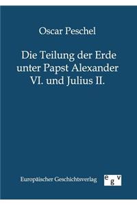 Teilung der Erde unter Papst Alexander VI. und Julius II.