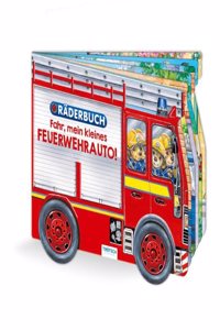 Trotsch Pappenbuch Raderbuch Fahr, mein kleines Feuerwehrauto: Spielbuch Raderbuch Beschaftigungsbuch
