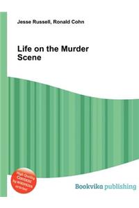 Life on the Murder Scene