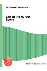 Life on the Murder Scene