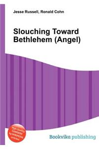 Slouching Toward Bethlehem (Angel)