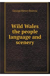 Wild Wales the People Language and Scenery