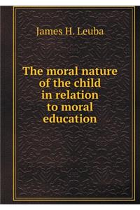 The moral nature of the child in relation to moral education