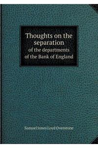 Thoughts on the Separation of the Departments of the Bank of England