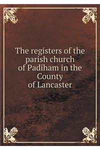 The Registers of the Parish Church of Padiham in the County of Lancaster