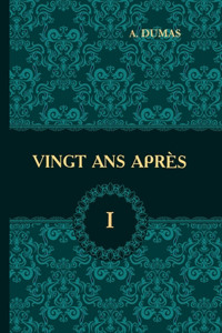 Vingt Ans Apres. Tome 1