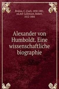 Alexander von Humboldt. Eine wissenschaftliche biographie