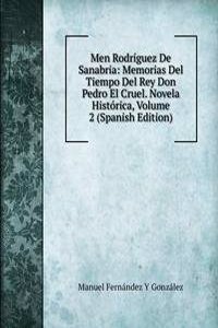 Men Rodriguez De Sanabria: Memorias Del Tiempo Del Rey Don Pedro El Cruel. Novela Historica, Volume 2 (Spanish Edition)