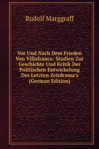 Vor Und Nach Dem Frieden Von Villafranca: Studien Zur Geschichte Und Kritik Der Politischen Entwickelung Des Letzten Zeitdrama's (German Edition)