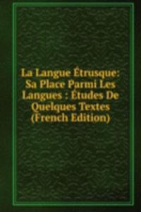 La Langue Etrusque: Sa Place Parmi Les Langues : Etudes De Quelques Textes (French Edition)