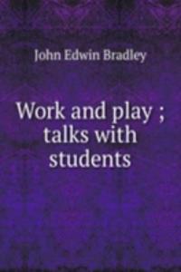 Work and play ; talks with students