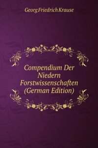 Compendium Der Niedern Forstwissenschaften (German Edition)