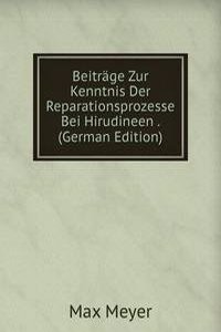 Beitrage Zur Kenntnis Der Reparationsprozesse Bei Hirudineen . (German Edition)
