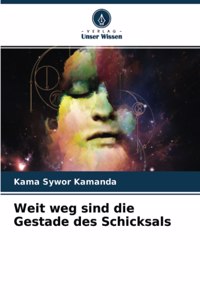 Weit weg sind die Gestade des Schicksals