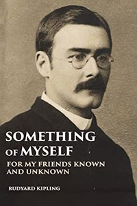 Something of Myself: For My Friends Known and Unknown
