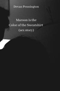 Maroon is the Color of the Sweatshirt (sex story)
