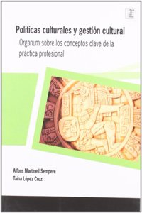 Politicas culturales y gestion cultural: Organum sobre los conceptos clave de la practica profesional