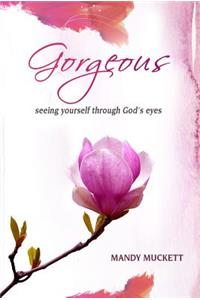 Gorgeous: Seeing Yourself Through God's Eyes