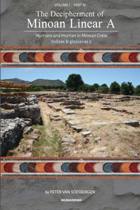 Decipherment of Minoan Linear A, Volume I, Part IV