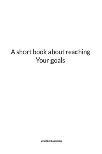 short book about reaching Your goals