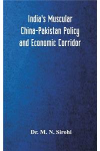 India's Muscular China-Pakistan Policy and Economic Corridor