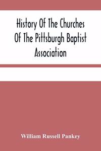 History Of The Churches Of The Pittsburgh Baptist Association