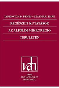 Régészeti Kutatások AZ Alföldi Mikrorégió Területén (Archaeological Investigations in the Microregion of the Great Hungarian Plain)