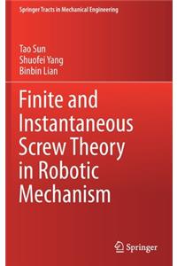 Finite and Instantaneous Screw Theory in Robotic Mechanism