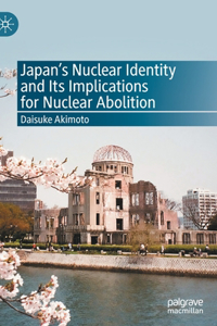 Japan's Nuclear Identity and Its Implications for Nuclear Abolition