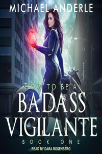 How to Be a Badass Vigilante Lib/E