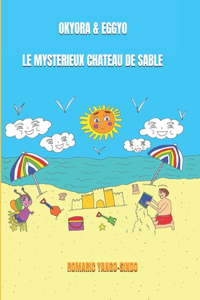 Okyora & Eggyo Le myst�rieux ch�teau de sable