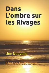 Dans L'ombre sur les Rivages