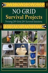 NO GRID Survival Projects Standard Edition, Thriving Off-Grid; DIY Survival Solutions