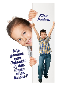 Wie gewinnt man Autorität in den Augen eines Kindes?