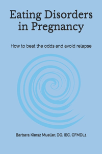 Eating Disorders in Pregnancy: How to beat the odds and avoid relapse