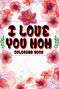I Love You Mom Coloring Book
